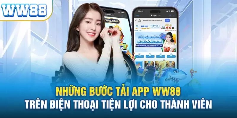 Tải app ww88 mang đến trải nghiệm an toàn và ổn định