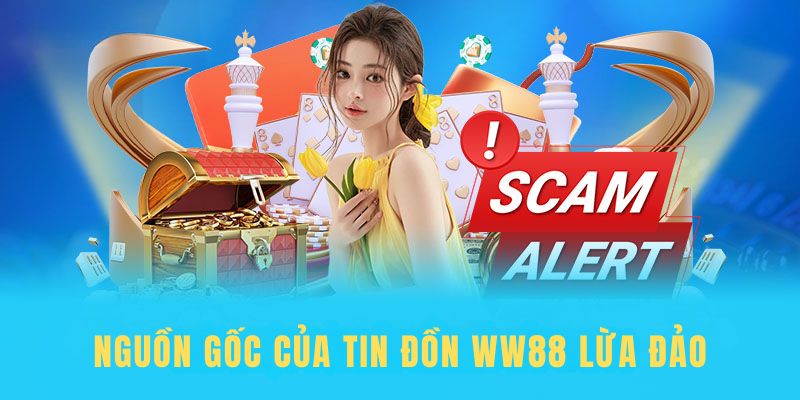 Nguyên nhân của tin đồn ww88 lừa đảo là do các trang web mạo danh